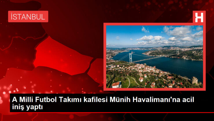 A Milli Futbol Takımı kafilesi Münih Havalimanı’na acil iniş yaptı